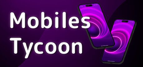 手机大亨/Mobiles Tycoon（已升级至Build.15471060版）