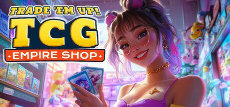 来交易吧！TCG 帝国商店/Trade ‘Em Up! TCG Empire Shop