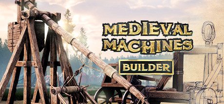 中世纪机械制造商/Medieval Machines Builder 
