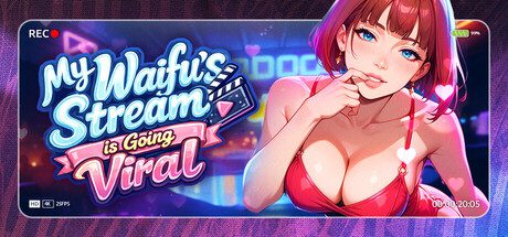我老婆的直播爆红了/My Waifu's Stream is Going Viral